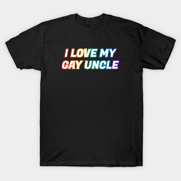 I love my gay uncle T-Shirt by InspireMe